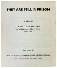 They Are Still In Prison: A Report on the Arrests and Trials of Ukrainian Intellectuals 1965-1966