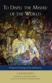 To Dispel the Misery of the World : Whispered Teachings of the Bodhisattvas