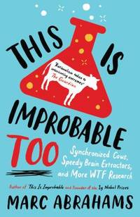 This Is Improbable Too : Synchronized Cows, Speedy Brain Extractors and More WTF Research