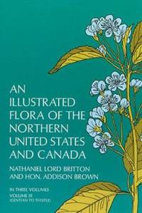 An Illustrated Flora of the Northern United States and Canada, Vol. 3