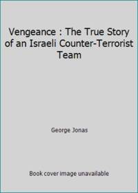 Vengeance : The True Story of an Israeli Counter-Terrorist Team by George Jonas - 1985