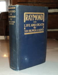 RAYMOND OR LIFE AND DEATH. With Examples of the Evidence for Survival of Memory and Affection After Death. by Lodge, Sir Oliver J - (1916).