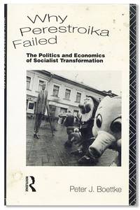 Why Perestroika Failed: The Politics and Economics of Socialist Transformation