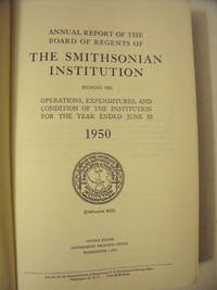cover of Annual Report of the Board of Regents of the Smithsonian Institution Showing the Operations, Expenditures, and Condition of the Institution for the Year Ending June 30, 1950