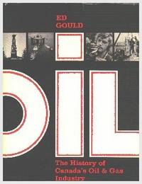 Oil.  The History Of Canada&#039;s Oil &amp; Gas Industry by Gould, Ed - 1976