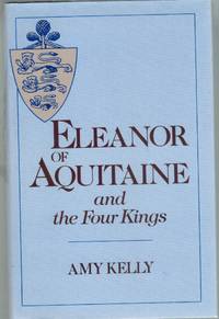 ELEANOR OF AQUITAINE AND THE FOUR KINGS by Kelly, Amy - 1960