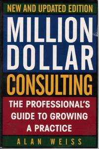 MILLION DOLLAR CONSULTING, NEW AND UPDATED EDITION: THE PROFESSIONAL'S  GUIDE TO GROWING A...