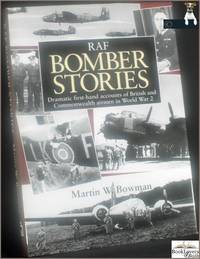 RAF Bomber Stories: Dramatic First-hand Accounts of British and Commonwealth Airmen in World War 2