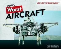 World's Worst Aircraft (World's Worst: From Innovation to Disaster)