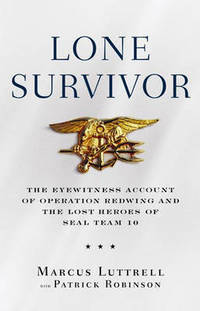 image of Lone Survivor: The Eyewitness Account of Operation Redwing and the Lost Heroes of SEAL Team 10