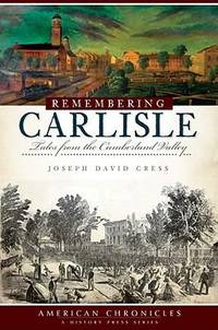 Remembering Carlisle : Tales from the Cumberland Valley