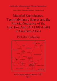 Material Knowledges, Thermodynamic Spaces and the Moloko Sequence of the Late Iron Age (AD...