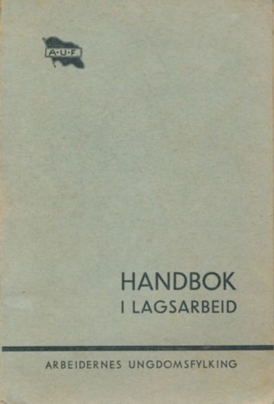 Handbok i lagsarbeid. Utgitt av Arbeidernes…