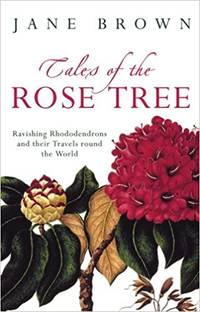 Tales of the Rose Tree: Ravishing Rhododendrons and their Travels Around the World by Jane: Brown - First Edition - from Paul Brown Books (SKU: 29528)