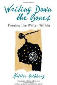 Writing Down the Bones: Freeing the Writer Within, 2nd Edition by Natalie Goldberg - 2005-04-08