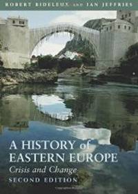 A History of Eastern Europe: Crisis and Change by Robert Bideleux - 2007-09-02