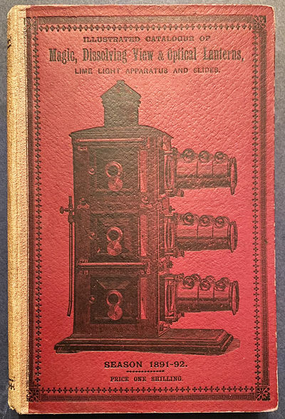 Illustrated Catalogue of Magic, Dissolving View & Optical Lanterns, Lime-light Apparatus and Slides.