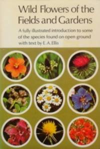 Wild Flowers Of The Fields And Gardens ( Jarrold Wild Flowers Series Book 6) by E.A ELLIS - Paperback - 1975 - from tuckerstomes (SKU: 55888)