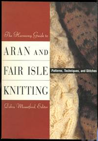 THE HARMONY GUIDE TO ARAN AND FAIR ISLE KNITTING. by Mountford, Debra, editor - 1995