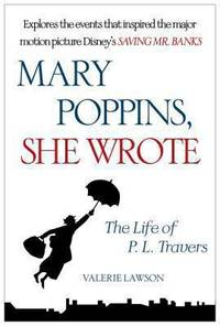 Mary Poppins, She Wrote : The Life of P. L. Travers