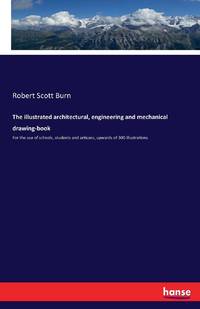 The illustrated architectural, engineering and mechanical drawing-book :For the use of schools,...