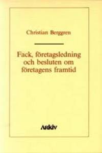 Fack, företagsledning och besluten om företagens…
