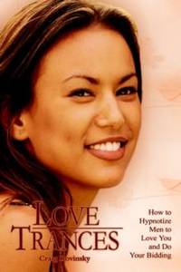 LOVE TRANCES: How to Hypnotize Men to Love You and Do Your Bidding