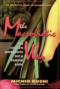 The Macrobiotic Way : The Complete Macrobiotic Diet and Exercise Book