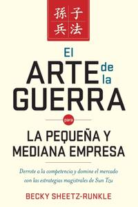 El Arte de la Guerra Para La Peque��a Y Mediana Empresa: Derrote a la Competencia Y Domine El...