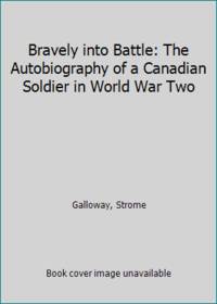 Bravely into Battle: The Autobiography of a Canadian Soldier in World War Two