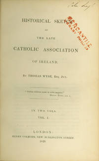 HISTORICAL SKETCH OF THE LATE CATHOLIC ASSOCIATION OF IRELAND by Wyse, Thomas - 1829