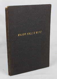Major Hall's Wife: A Thrilling Story of the Life of a Southern Wife and Mother, while a Refugee...