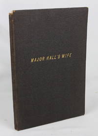 Major Hall&#039;s Wife: A Thrilling Story of the Life of a Southern Wife and Mother, while a Refugee in the Confederacy, during the late Struggle (First Edition) by Hall, Mrs. Frances - 1884