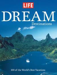 Dream Destinations : 100 of the World's Best Vacations