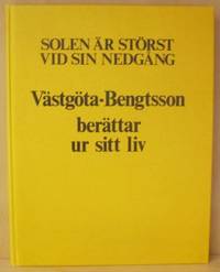 Solen är störst vid sin nedgång. Västgöta-Bengtsson berättar ur sitt liv.