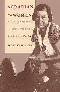 Agrarian Women: Wives and Mothers in Rural Nebraska, 1880-1940
