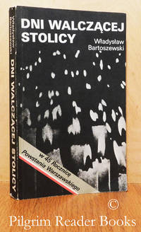 Dni Walczacej Stolicy, Kronika Powstania Warszawskiego. by Bartoszewski, Wladyslaw - 1989