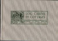 Log Cabins and Cottages - How to Build and Furnish Them by William S Wick - 1999