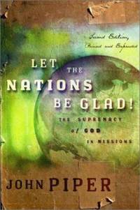 Let the Nations Be Glad! : The Supremacy of God in Missions