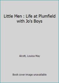 Little Men : Life at Plumfield with Jo&#039;s Boys by Alcott, Louisa May - 1962