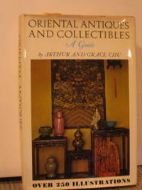 Oriental Antiques and Collectibles by Chu, Arthur and Grace