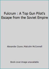 Fulcrum: A Top Gun Pilot's Escape from the Soviet Empire