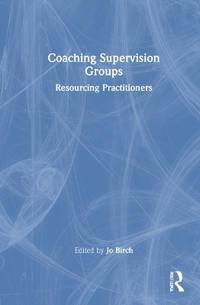Coaching Supervision Groups: Resourcing in Practitioners