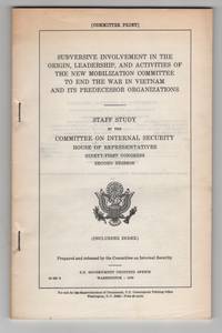 Subversive Involvement in the Origin, Leadership, and Activities of the  New Mobilization Committee to End the War in Vietnam and its Predecessor  Organizations by Committee On Internal Security, House Of Representatives - 1970