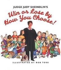 Win or Lose by How You Choose! by Judge Judy Sheindlin - 2000