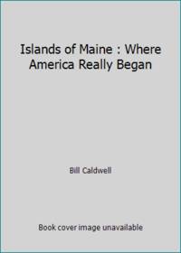 cover of Islands of Maine : Where America Really Began