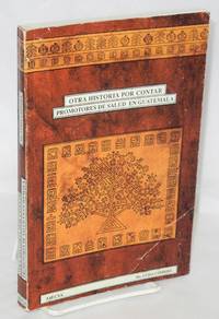 Otra historia por contar: promotores de salud en Guatemala by Cabrera, Luisa - 1995