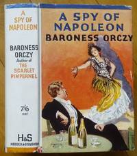 A SPY OF NAPOLEON by Orczy, Baroness ["Emmuska"] - 1934