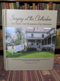 Singing at the Clothesline : Our Music, Our Mountains, Our Memories.  A Pictorial Conversation Celebrating the Music, Life and Culture of Southwest Virginia and Neighboring Regions