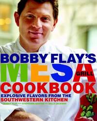 Bobby Flay's Mesa Grill Cookbook : Explosive Flavors from the Southwestern Kitchen by Bobby Flay - 2007